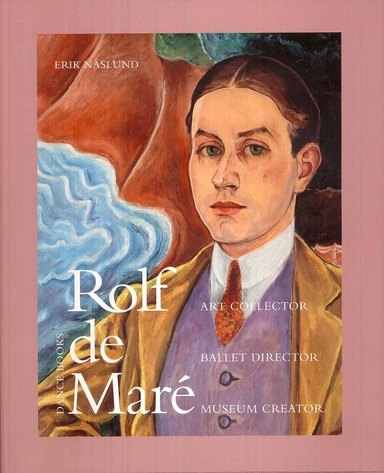 Rolf de Maré : art collector, ballet director, museum creator; Erik Näslund; 2009