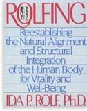 Rolfing - reestablishing the natural alignment and structural integration o; Ida P. Rolf; 1989