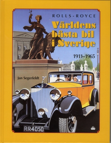 Rolls Royce : världens bästa bil i Sverige 1911-1965; Jan Segerfeldt; 2019