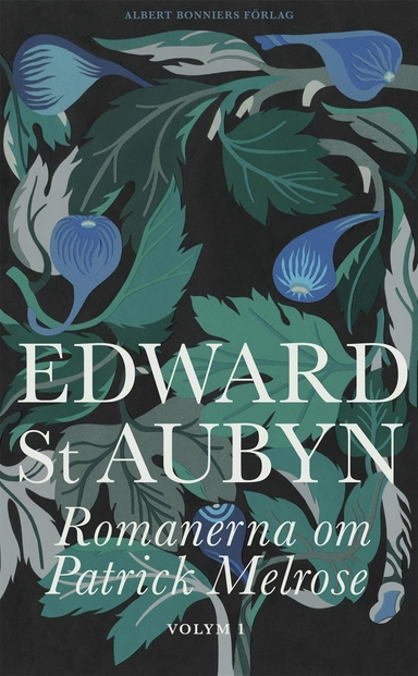 Romanerna om Patrick Melrose. Volym 1; Edward St. Aubyn; 2016