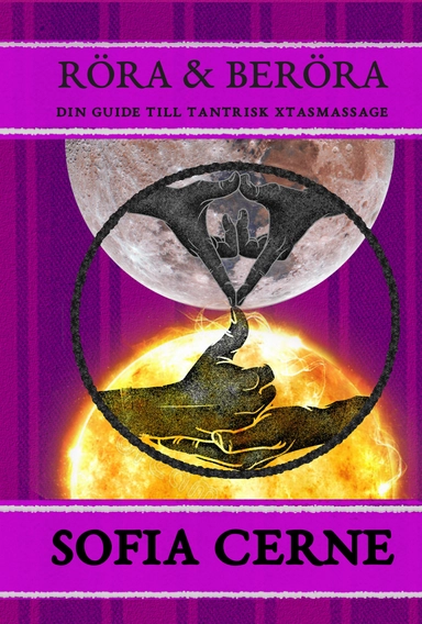 Röra & beröra : din guide till tantrisk xtasmassage; Sofia Cerne; 2022