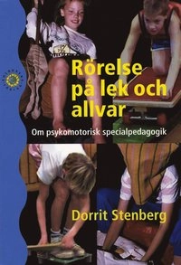 Rörelse på lek och allvar : om psykomotorisk specialpedagogik; Dorrit Stenberg; 2007