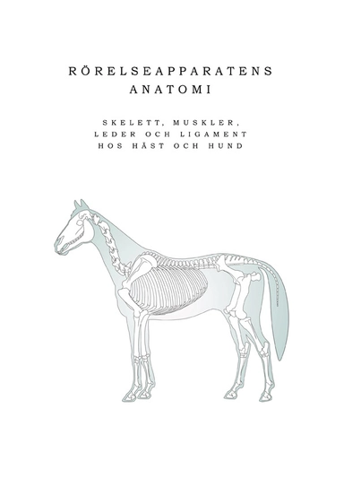 Rörelseapparatens anatomi :  skelett, muskler, leder och ligament hos häst och hund; Anja Launila; 2014
