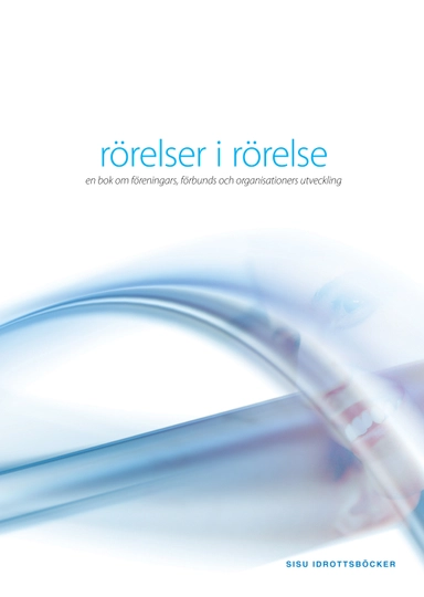 Rörelser i rörelse : en bok om föreningars, förbunds och organisationers utveckling; Andreas Hagström, Lars Hogedal, Kent Lindahl, Peter Olsen; 2008