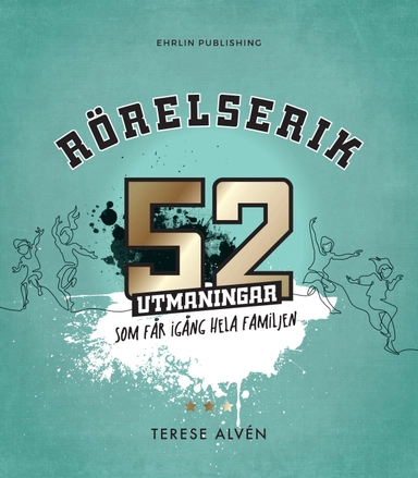 Rörelserik : 52 utmaningar som får igång hela familjen; Terese Alvén; 2019
