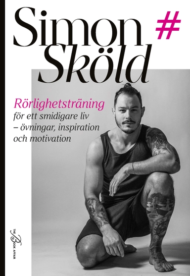 Rörlighetsträning för ett smidigare liv : övningar, inspiration och motivation; Simon Sköld; 2020
