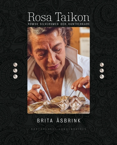 Rosa Taikon: romsk silversmed och hantverkare; Brita Åsbrink; 2014
