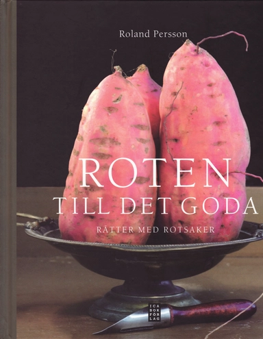 Roten till det goda : rätter med rotsaker