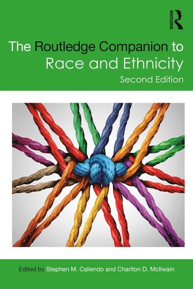 Routledge Companion to Race and Ethnicity; Stephen M Caliendo, Charlton D Mcilwain, Stephen M Caliendo, Charlton D Mcilwain; 2020