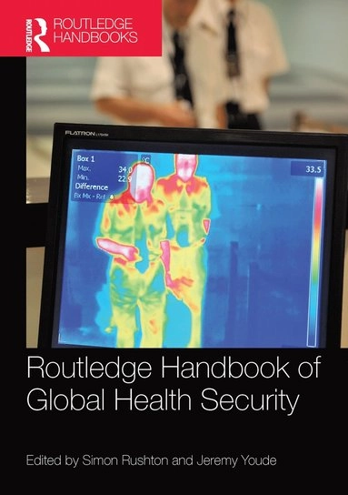 Routledge Handbook of Global Health Security; Simon Rushton, Jeremy Youde, Simon Rushton, Jeremy Youde; 2017