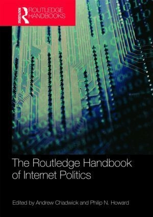 Routledge handbook of internet politics; Andrew Chadwick, Philip N. Howard; 2009
