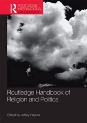 Routledge handbook of religion and politics; Jeffrey Haynes; 2009