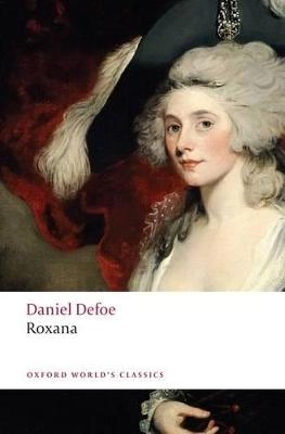 Roxana, the fortunate mistress, or, A history of the life and vast variety of fortunes of Mademoiselle de Beleau : afterwards called the Countess de Wintselsheim in Germany : being the person known by the name of the Lady Roxana in the time of Charles II