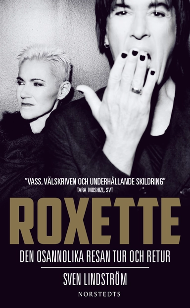 Roxette : den osannolika resan tur och retur; Sven Lindström; 2014