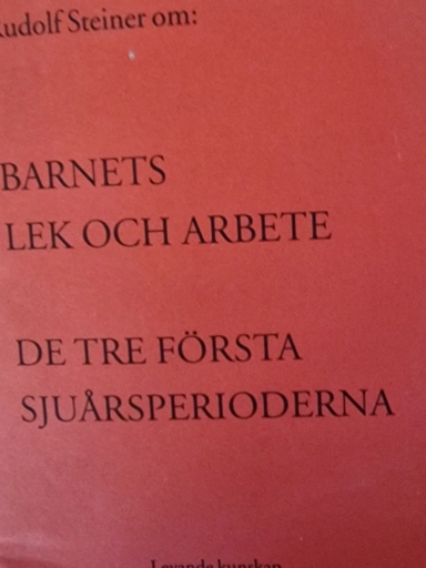 Rudolf Steiner om Barnets lek och arbete : de tre första sjuårsperioderna; Rudolf Steiner; 2001