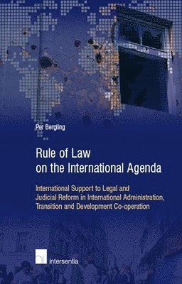 Rule of law on the international agenda : international support to legal and judicial reform in international administration, transition and development co-operation; Per Bergling; 2006