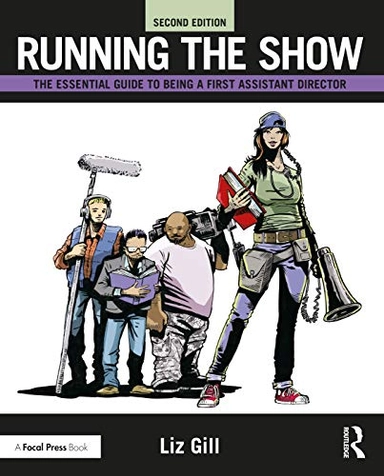 Running the show : the essential guide to being a first assistant director; Liz Gill; 2020