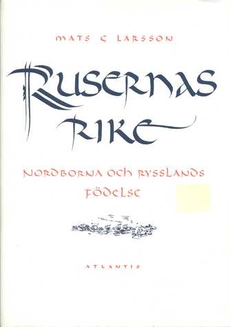 Rusernas rike : nordborna och Rysslands födelse; Mats G. Larsson; 1993