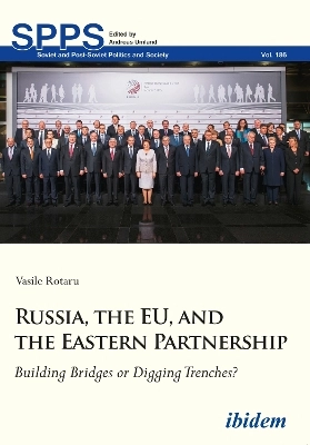 Russia, the EU, and the Eastern Partnership: Building Bridges or Digging Trenches? ; Vasile Rotaru; 2018