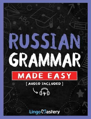 Russian Grammar Made Easy; Lingo Mastery; 2024