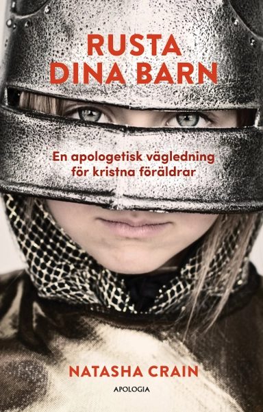 Rusta dina barn : en apologetisk vägledning för kristna föräldrar; Natasha Crain; 2020