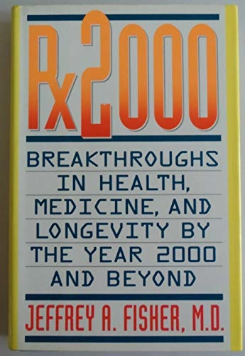 Rx 2000: Breakthroughs in Health, Medicine, and Longevity by the Year 2000 and Beyond; Jeffrey A. Fisher; 1992