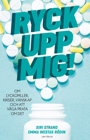 Ryck upp mig! : om lyckopiller, kriser, vänskap och att våga prata om det; Siri Strand, Emma Westas Rödin; 2018