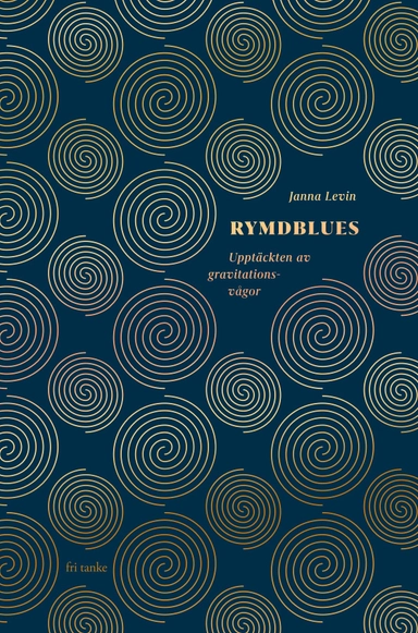 Rymdblues : upptäckten av gravitationsvågor; Janna Levin; 2017