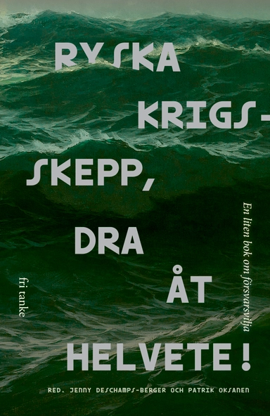 Ryska krigsskepp, dra åt helvete! : en liten bok om försvarsvilja; Jenny Deschamps-Berger, Patrik Oksanen; 2023