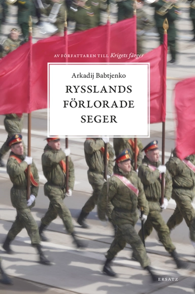 Rysslands förlorade seger : krigets virus - invasionen; Arkadij Babtjenko; 2022