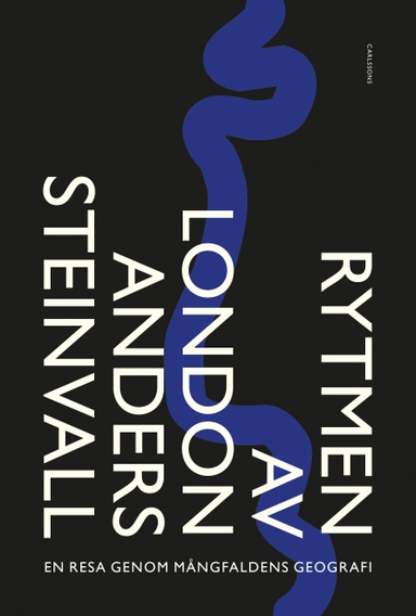 Rytmen av London : en resa genom mångfaldens geografi; Anders Steinvall; 2018