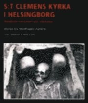 S:t Clemens kyrka i Helsingborg : medeltida monument och människor; Margareta Weidhagen-Hallerdt; 2010