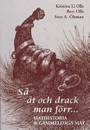 Så åt och drack man förr: en gastronomisk resa genom tid och rum med gamla recept - i modern tappning : [mathistoria & gammeldags mat ]; Kristina Olls, Sten A. Öhman; 2002