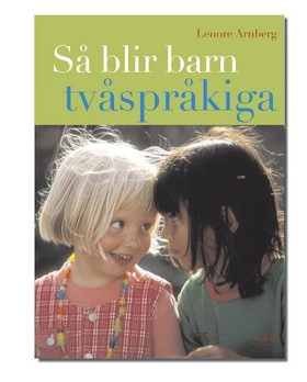 Så blir barn tvåspråkiga : Vägledning och råd under förskoleåldern