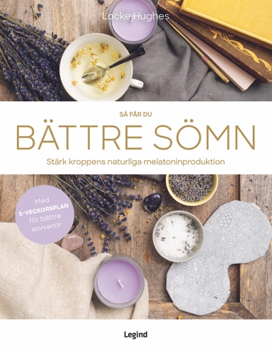 Så får du bättre sömn : stärk kroppens naturliga melatoninproduktion; Locke Hughes; 2020