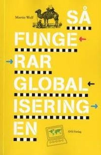 Så fungerar globaliseringen; Martin Wolf; 2006