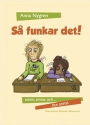Så funkar det! : sömn, stress och lite annat; Anna Nygren; 2011