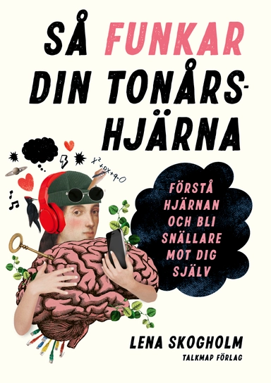Så funkar din tonårshjärna: Förstå hjärnan och bli snällare mot dig själv