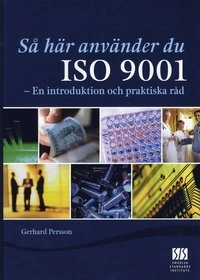 Så här använder du ISO 9001 : en introduktion och praktiska råd; Gerhard Persson; 2009