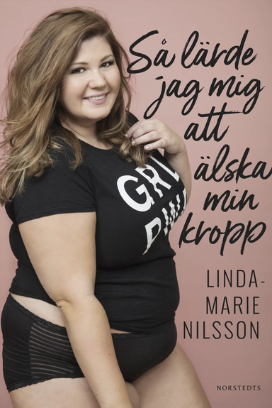 Så lärde jag mig att älska min kropp; Linda-Marie Nilsson; 2018