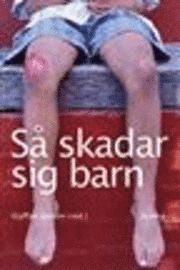 Så skadar sig barn :  - olycksrisker och skadebeteende