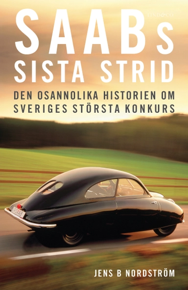 Saabs sista strid : den osannolika historien om Sveriges största konkurs; Jens B. Nordström; 2014