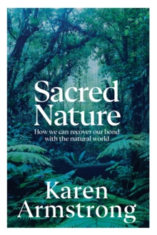 Sacred Nature; Karen Armstrong; 2022