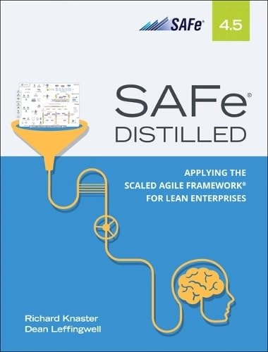 SAFe® 4.5 distilled : applying the Scaled Agile Framework® for lean enterprises; Richard Knaster; 2019