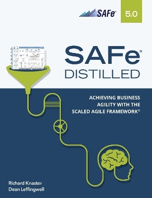SAFe distilled : achieving business agility with the Scaled Agile Framework; Richard Knaster; 2020