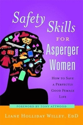 Safety skills for asperger women : how to save a perfectly good female life; Liane Holliday. Willey; 2012