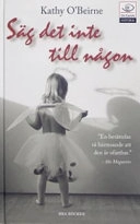 Säg det inte till någon : ett barndomshelvete i Magdalenatvätterierna; Kathy O'Beirne, Kathy O'Beirne; 2007