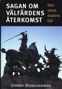 Sagan om välfärdens återkomst. Den stora statens fall; Johnny Munkhammar; 2004