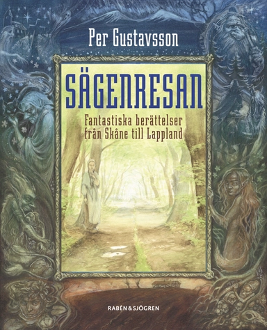 Sägenresan : fantastiska berättelser från Skåne till Lappland; Per Gustavsson; 2006