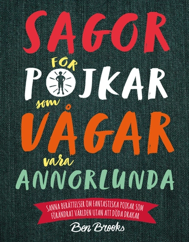 Sagor för pojkar som vågar vara annorlunda : Sanna berättelser om fantast; Ben Brooks; 2018